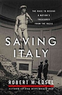 Saving Italy: The Race to Rescue a Nations Treasures from the Nazis (Hardcover)
