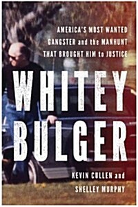 [중고] Whitey Bulger: America‘s Most Wanted Gangster and the Manhunt That Brought Him to Justice (Hardcover)