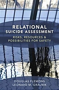 Relational Suicide Assessment: Risks, Resources, and Possibilities for Safety (Hardcover)