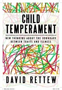 Child Temperament: New Thinking about the Boundary Between Traits and Illness (Hardcover)