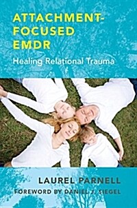 Attachment-Focused Emdr: Healing Relational Trauma (Hardcover)