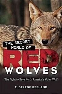 The Secret World of Red Wolves (Hardcover)