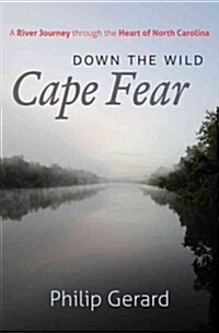 Down the Wild Cape Fear: A River Journey Through the Heart of North Carolina (Hardcover)