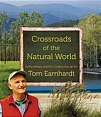 Crossroads of the Natural World: Exploring North Carolina with Tom Earnhardt (Hardcover)