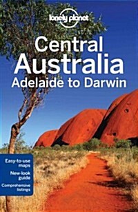 Lonely Planet Central Australia: Adelaide to Darwin (Paperback, 6)