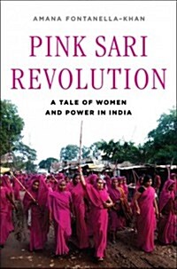 Pink Sari Revolution: A Tale of Women and Power in India (Hardcover)