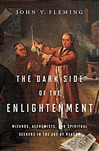 The Dark Side of the Enlightenment: Wizards, Alchemists, and Spiritual Seekers in the Age of Reason (Hardcover)