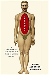 Anatomies: A Cultural History of the Human Body (Hardcover)