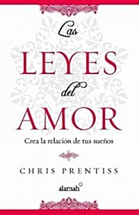 Las Leyes del Amor: Crea la Relacion de Tus Suenos = The Laws of Love (Paperback)