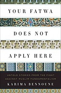 Your Fatwa Does Not Apply Here: Untold Stories from the Fight Against Muslim Fundamentalism (Hardcover)