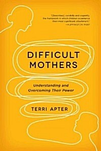 Difficult Mothers: Understanding and Overcoming Their Power (Paperback)