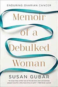 Memoir of a Debulked Woman: Enduring Ovarian Cancer (Paperback)