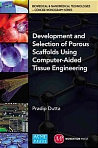 Development and Selection of Porous Scaffolds Using Computer-aided Tissue Engineering (Hardcover)