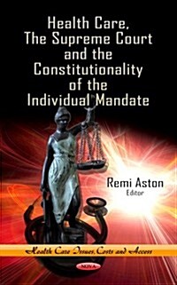 Health Care, the Supreme Court & the Constitutionality of the Individual Mandate (Hardcover, UK)
