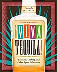 !Viva Tequila!: Cocktails, Cooking, and Other Agave Adventures (Hardcover)