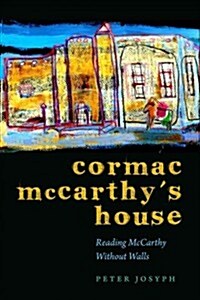 Cormac McCarthys House: Reading McCarthy Without Walls (Hardcover)