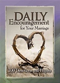 Daily Encouragement for Your Marriage: 100 Devotions and Prayers (Hardcover)