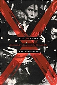 Kill for Peace: American Artists Against the Vietnam War (Paperback)