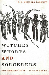 Witches, Whores, and Sorcerers: The Concept of Evil in Early Iran (Paperback)