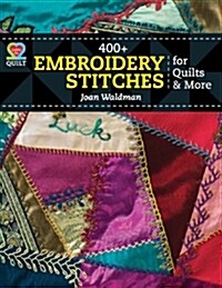 400+ Embroidery Stitches for Quilts & More (Paperback)