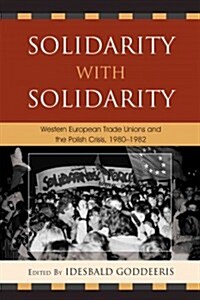 Solidarity with Solidarity: Western European Trade Unions and the Polish Crisis, 1980-1982 (Paperback)