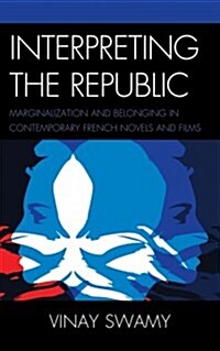 Interpreting the Republic: Marginalization and Belonging in Contemporary French Novels and Films (Paperback)