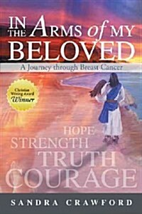 In the Arms of My Beloved: A Journey Through Breast Cancer (Hardcover)