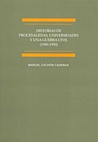 Historias de procesalistas, universidades y una guerra civil (1900-1950) / Histories of litigators, universities and civil war (1900-1950) (Paperback)