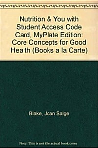 Nutrition & You with Student Access Code Card, MyPlate Edition: Core Concepts for Good Health (Loose Leaf)