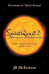 Spiritquest 2: Interface with Creation: Creative Words, Their Power, and Their Use (Paperback)