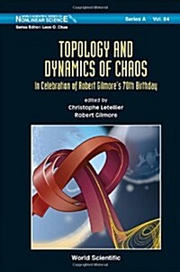 Topology and Dynamics of Chaos: In Celebration of Robert Gilmores 70th Birthday (Hardcover)