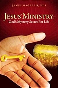 Jesus Ministry: Gods Mystery Secret for Life (Paperback)