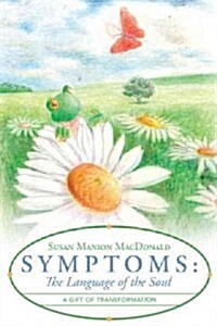 Symptoms: The Language of the Soul: A Gift of Transformation (Paperback)