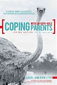 Coping with Un-Cope-Able Parents: Loving Action for Eldercare (Paperback)