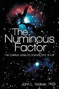 The Numinous Factor: The Spiritual Basis of Science and of Life (Paperback)