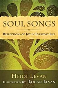 Soul Songs: Reflections of Joy in Everyday Life (Paperback)