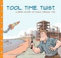 Tool. Time. Twist.: A Brief History of Tools Through Time (Hardcover)