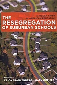 The Resegregation of Suburban Schools: A Hidden Crisis in American Education (Paperback)