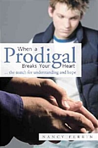 When a Prodigal Breaks Your Heart: ... the Search for Understanding and Hope (Paperback)