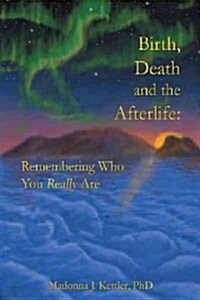 Birth, Death and the Afterlife: Remembering Who You Really Are (Paperback)