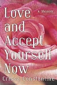 Love and Accept Yourself Now: A Memoir (Paperback)