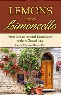 Lemons Into Limoncello: From Loss to Personal Renaissance with the Zest of Italy (Paperback)
