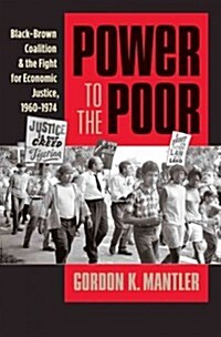 Power to the Poor: Black-Brown Coalition and the Fight for Economic Justice, 1960-1974 (Hardcover)