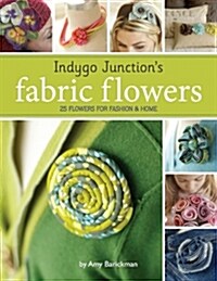 [중고] Indygo Junctions Fabric Flowers: 25 Flowers for Fashion & Home (Paperback)