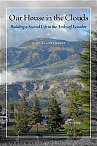 Our House in the Clouds: Building a Second Life in the Andes of Ecuador (Paperback)