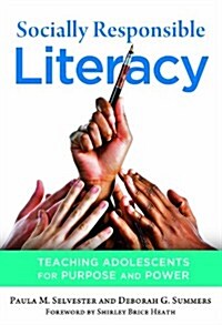 Socially Responsible Literacy: Teaching Adolescents for Purpose and Power (Hardcover)