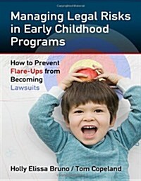 Managing Legal Risks in Early Childhood Programs: How to Prevent Flare-Ups from Becoming Lawsuits (Paperback)