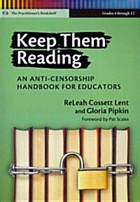 Keep Them Reading, Grades 4-12: An Anti-Censorship Handbook for Educators (Paperback)