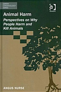 Animal Harm : Perspectives on Why People Harm and Kill Animals (Hardcover, New ed)