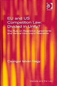 EU and US Competition Law: Divided in Unity? : The Rule on Restrictive Agreements and Vertical Intra-brand Restraints (Hardcover)